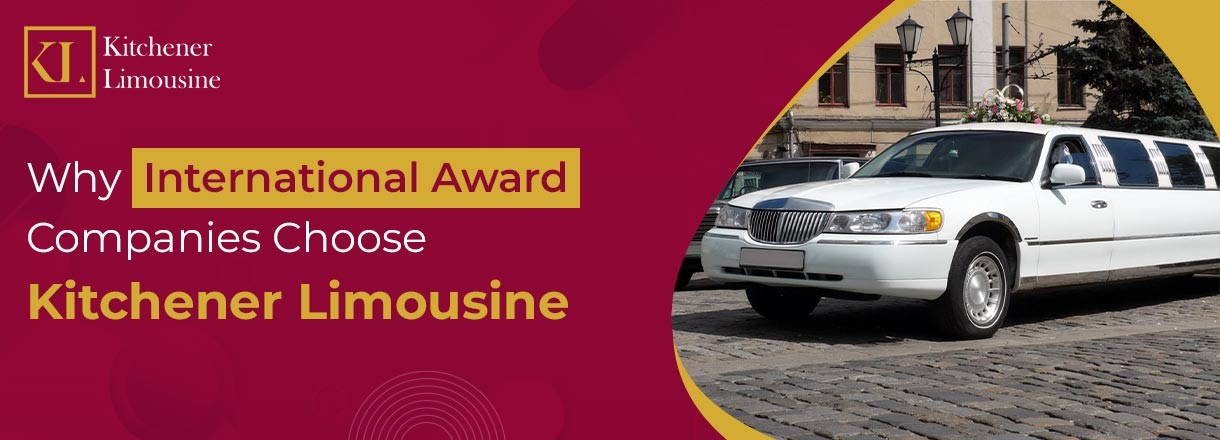 Why International Award Companies Choose Kitchener Limousine