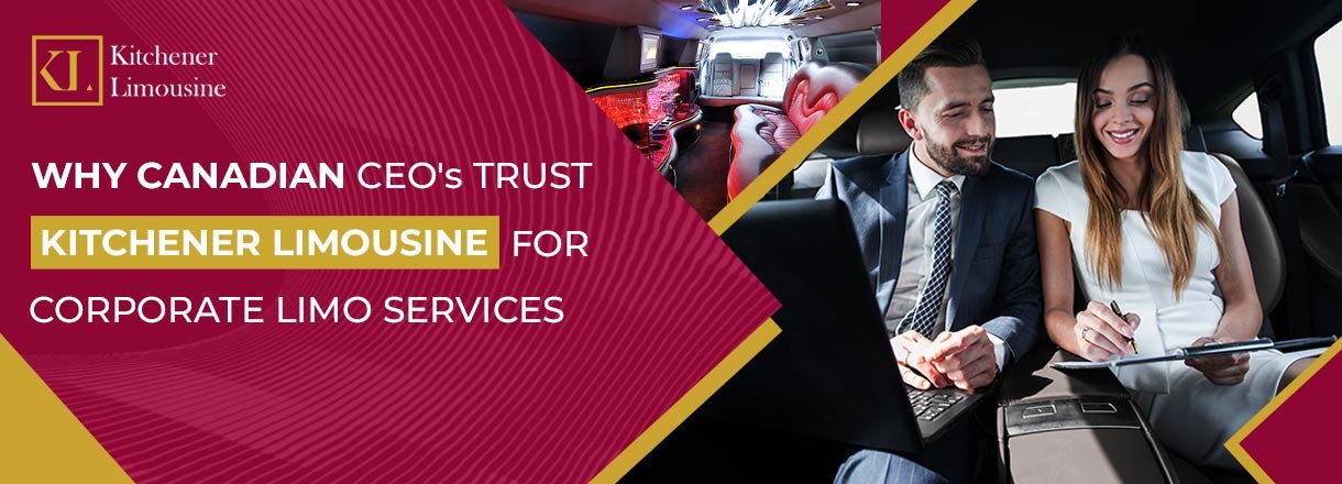 Why Canadian CEOs Trust Kitchener Limousine For Corporate Limo Services?