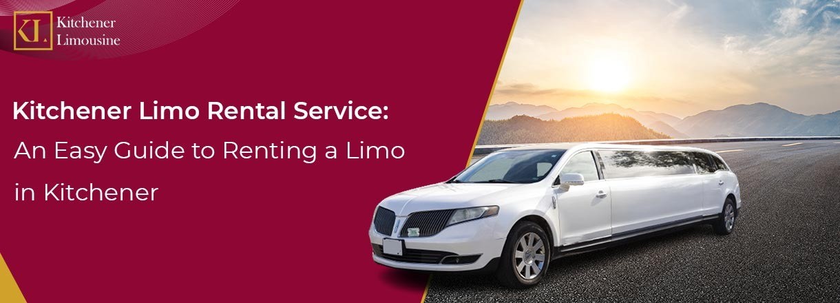 Kitchener Limo Rental Service: An Easy Guide To Renting A Limo In Kitchener