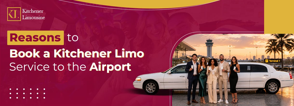 Reasons To Book A Kitchener Limo Service To The Airport