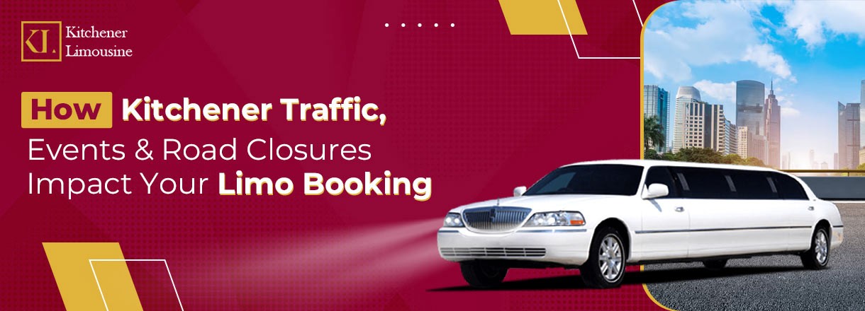 How Kitchener Traffic, Events & Road Closures Impact Your Limo Booking